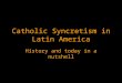 Cahtolic Syncretism in Latin America Student Presentation