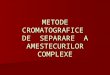 4-Metode Cromatografice de Separare a Amestecurilor Complexe(1)