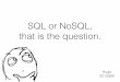 Sql or no sql, that is the question