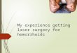 My experience getting laser surgery for hemorrhoids