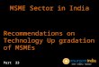 MSME Sector in India - Recommendations on Technology Up gradation of MSMEs - Part - 33