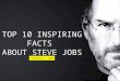 Top 10 Inspiring Facts about Steve Jobs. #8 is Amazing