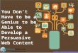 You Don’t Have to be a Genius to be Able to Develop a Persuasive Web Content