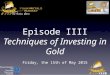 Episode IIII: Techniques of Investing in Gold