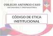 Codigo de etica Colegio Antonio Caso