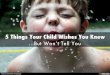 5 Things Your Child Wishes You Knew but Won't Tell You