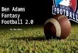 Ben adams fantasy football 2.0 final