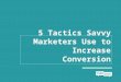 5 Tactics Savvy Marketers Use to Increase Conversion
