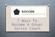 7 ways to become a great soccer coach