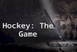 Hockey: The Game