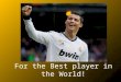 For the Best player!