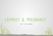Leprosy & pregnancy , treatment, control programs