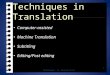 Techniques in translation, computer assisted, machine translation, subtitling, editing post editing