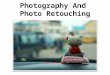Photography and Photo Retouching