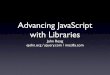 Advancing JavaScript with Libraries (Yahoo Tech Talk)