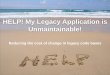 Help! My Legacy Application is Unmaintainable!