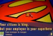 From #convgov to #socgov: citizen is king, but your employees are your superheroes!