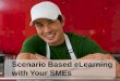 Best Practices in Creating Scenario-Based E-learning with Your SMEs