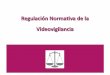 Regulación normativa videovigilancia