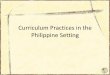 Curriculum Implementation Practices in the Philippine Setting