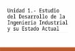 UnidadEstudio del Desarrollo de la Ingeniería Industrial y su Estado Actual 1 Tema Principal