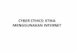 Cyber Ethics - Etika Menggunakan Internet