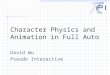 Character Physics and Animation in Full Auto David Wu Pseudo Interactive