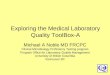 Exploring the Medical Laboratory Quality ToolBox-A Michael A Noble MD FRCPC Clinical Microbiology Proficiency Testing program Program Office for Laboratory