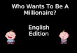 Who Wants To Be A Millionaire? English Edition Question 1