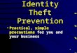 1 Identity Theft Prevention Practical, simple precautions for you and your business