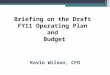Briefing on the Draft FY11 Operating Plan and Budget Kevin Wilson, CFO 1