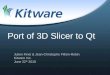 Port of 3D Slicer to Qt Julien Finet & Jean-Christophe Fillion-Robin Kitware Inc. June 22 th 2010