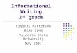 Informational Writing 2 nd grade Crystal Patterson READ 7140 Valdosta State University May 2007