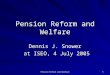 Pension Reform and Welfare 1 Dennis J. Snower at ISEO, 4 July 2005 at ISEO, 4 July 2005
