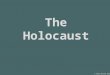 The Holocaust © Karen Devine 2013. The Holocaust The Holocaust or Shoah, was the murder of six million European Jews by Nazi Germany during World War