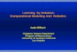 Learning by imitation: Computational Modeling And Robotics Aude Billard Computer Science Department Program of Neuroscience University of Southern California