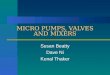 MICRO PUMPS, VALVES AND MIXERS Susan Beatty Dave Ni Kunal Thaker