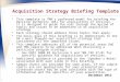 1 Acquisition Strategy Briefing Template This template is TMAs preferred model for briefing the Decision Authority (DA) for acquisitions of services. It