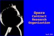 Opera Contract Research Organization April 2011. Opera CRO: Company profile C.R.O. Opera is a Contract Research Organization founded in 1995. Offices: