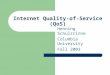 Internet Quality-of-Service (QoS) Henning Schulzrinne Columbia University Fall 2003