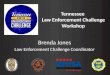 Tennessee Law Enforcement Challenge Workshop Brenda Jones Law Enforcement Challenge Coordinator