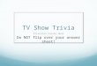 TV Show Trivia Princeton Puzzle Hunt Do NOT flip over your answer sheet!
