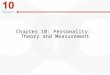 Chapter 10: Personality: Theory and Measurement. Learning Outcomes Describe the psychoanalytical perspective and how it contributed to the study of personality