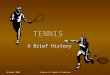 October 2006Science in Sports & Exercise TENNIS A Brief History