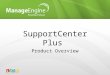 SupportCenter Plus Product Overview. Overview 1.What is SupportCenter Plus (SCP) 2.Benefits of SCP 3.Licensing & Pricing 4.Questions