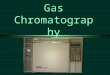 Gas Chromatography. Gas Chromatograph: an overview ä What is chromatography ä History of chromatography ä Applications ä Theory of operation ä Detectors