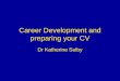 Career Development and preparing your CV Dr Katherine Selby