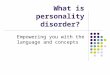 What is personality disorder? Empowering you with the language and concepts