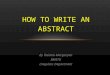 By Tatiana Margaryan BMSTU Linguistic Department HOW TO WRITE AN ABSTRACT