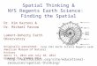 Spatial Thinking & NYS Regents Earth Science: Finding the Spatial Dr. Kim Kastens & Dr. Michael Passow Lamont-Doherty Earth Observatory Originally presented: